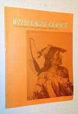 Buy With Eagle Glance: American Indian Photographic Images, 1868 to 1931 1ST 1982