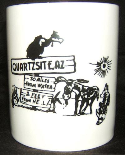 QUARTZSITE AZ Ceramic Coffee Cup Or MUG 30 Miles From Water 2 Feet From Hell