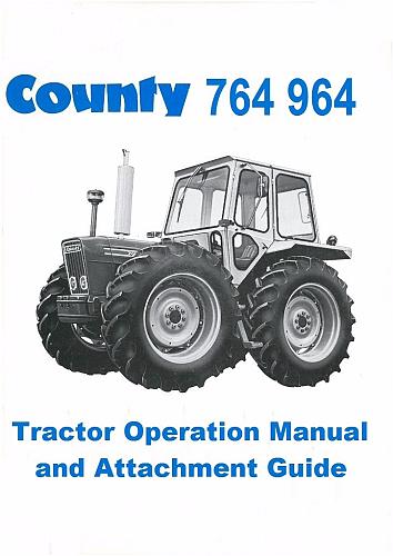 COUNTY TRACTOR 764 964 OPERATIONS MANUAL & ATTACHMENT GUIDE for Repair & Service